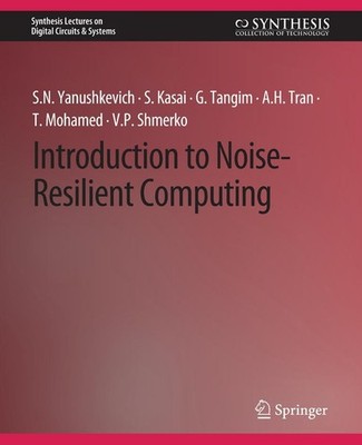 Introduction to Noise-Resilient Computing Svetlana N. Yanushkevich