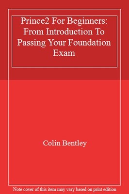 Prince2 For Beginners: From Introduction To Passing Your Foundat