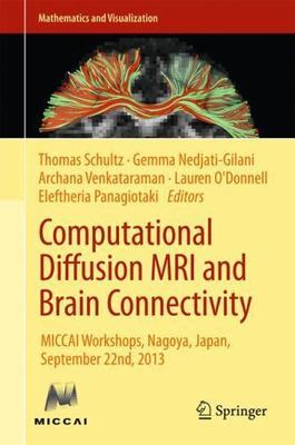 Computational Diffusion MRI and Brain Connectivity: Miccai Workshops, Nagoya,...