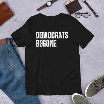 Democrats Begone Conservative Republican Anti-Liberal Unisex t-shirt