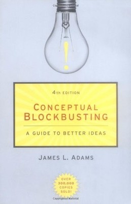 Conceptual Blockbusting: A Guide to Better Ideas,James L. Adams-