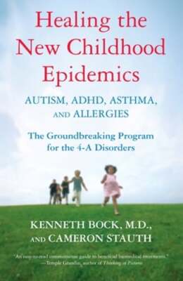 Healing the New Childhood Epidemics: Autism, Adhd, Asthma, and Allergies: The