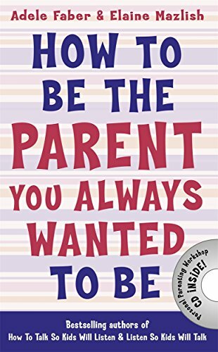 How to Be the Parent You Always Wanted to Be (How To Talk) By Adele Faber, Elai