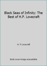 Black Seas of Infinity: The Best of H.P. Lovecraft by H. P Lovecraft