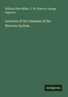 William Allen Miller (U. A.) | Lectures Of The Diseases Of The Nervous System