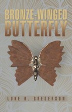 Bronze-winged Butterfly, Paperback by Gregerson, Luke R., Brand New, Free shi...
