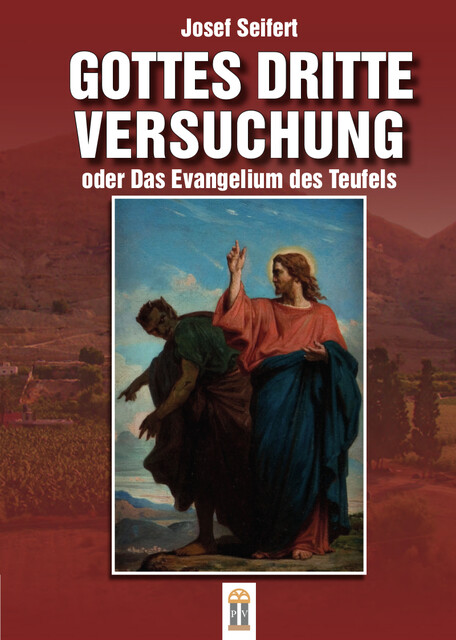 Gottes Dritte Versuchung Oder Das Evangelium Des Teufels Josef Seifert