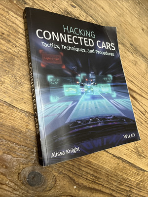 Hacking Connected Cars : Tactics, Techniques, and Procedures by Alissa Knight...