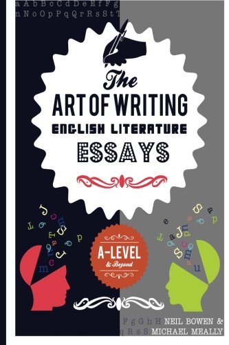 The Art of Writing English Literature Essays: For A-level and beyond By michael