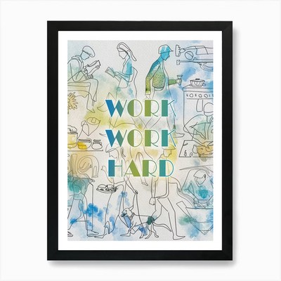 Work Work Hard Kunstdruck gerahmtes Wandbild Poster Leinwanddruck Bild