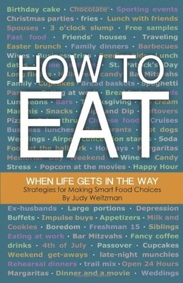 HOW TO EAT WHEN LIFE GETS IN THE WAY By Judy Weitzman *Excellent Condition*