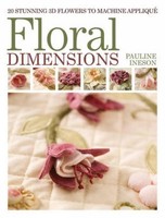 Floral Dimensions | 20 Stunning 3D Flowers To Machine Applique | Pauline Ineson
