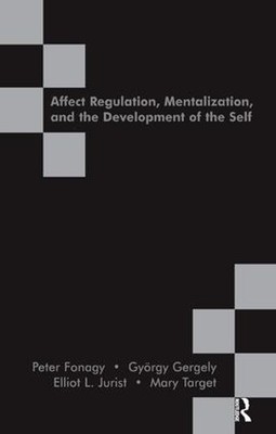 Affect Regulation, Mentalization and the Development of the Self - 9781855753563