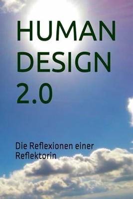 HUMAN DESIGN 2.0: Die Reflexionen einer Reflektorin Buch Independently published