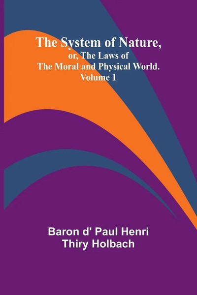 Baron D' Paul Henri Thiry Holbach | The System Of Nature, Or, The Laws Of The...-image