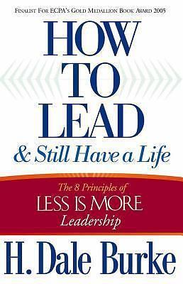 How to Lead and Still Have a Life : The 8 Principles of Less Is More ...