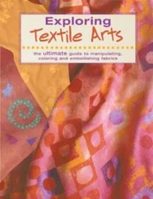 Exploring Textile Arts - Paperback By Editors of Creative Publishing - VERY GOOD