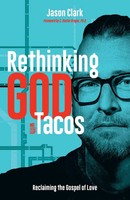 Rethinking GOD With Tacos Reclaiming The Gospel Of Love Jason Clark Taschenbuch