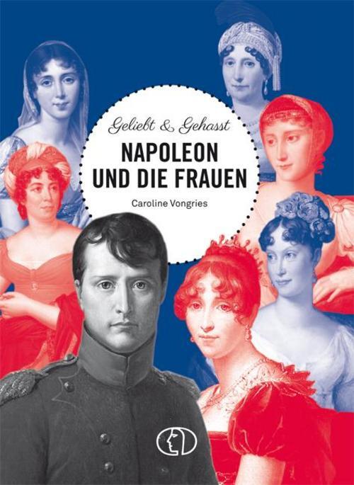 Thumbnail - Geliebt & Gehasst - Napoleon Und Die Frauen - Caroline Vongr ...