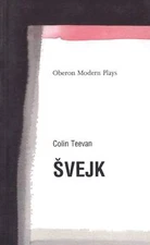 Svejk: based on the The Good Soldier Svejk by Jaroslav Hasek Oberon Modern Plays