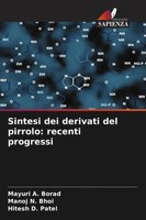Sintesi Dei Derivati Del Pirrolo: Recenti Progressi Mayuri A. Borad (U. A.) Buch
