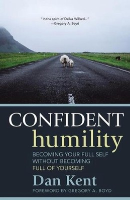 Confident Humility: Becoming Your Full Self Without Becoming Full of Yourself by