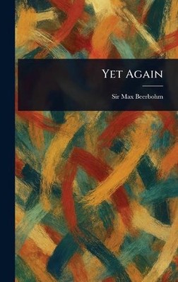 Yet Again by Sir Max Beerbohm Hardcover Book