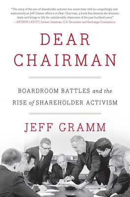 Dear Chairman: Boardroom Battles and the Rise of Shareholder Activism by Gramm