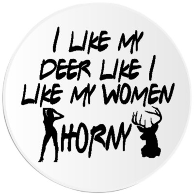 I Like My Deer Like I Like My Women Horny - 3 Pack Circle Stickers 3