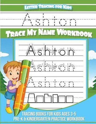 Ashton Letter Tracing for Kids Trace My Name Workbook: Tracing Books for Kids Ag