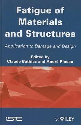 Fatigue of Materials and Structures: Application to Damage and Design by Claude 