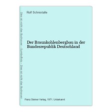 Der Braunkohlenbergbau in der Bundesrepublik Deutschland Schniotalle, Rolf
