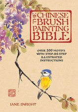 The Chinese Brush Painting Bible: Over 200 Motifs with Step by Step Illustra...