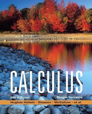 Calculus: Single Variable, Hughes-Hallett, Deborah,Gleason, Andrew M.,McCallum, 