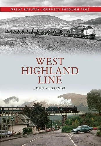 West Highland Line Great Railway Journeys Through Time-John McGr