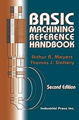 BASIC MACHINING REFERENCE HANDBOOK By Arthur Meyers & Thomas Slattery **Mint**