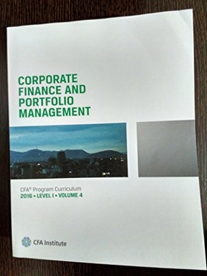 CFA INSTITUTE LEVEL 1 2016 VOLUME 4 ''CORPORATE FINANCE & PORTFOL