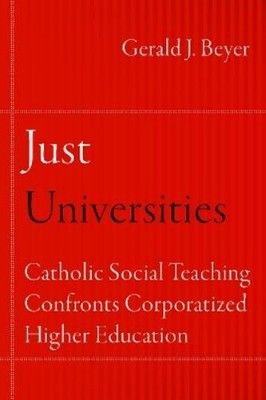 Gerald J. Beyer Just Universities (Hardback) Catholic Practice in North America