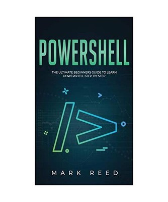 PowerShell: The Ultimate Beginners Guide to Learn PowerShell Step-By-Step, Mark 