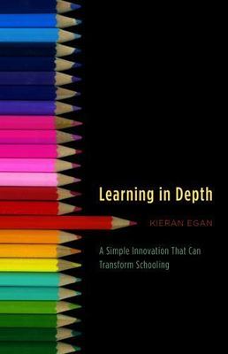 Learning in Depth: A Simple Innovation Th- 9780226190433, Kieran Egan, hardcover