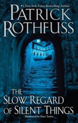 The Slow Regard of Silent Things - Hardcover By Rothfuss, Patrick - GOOD