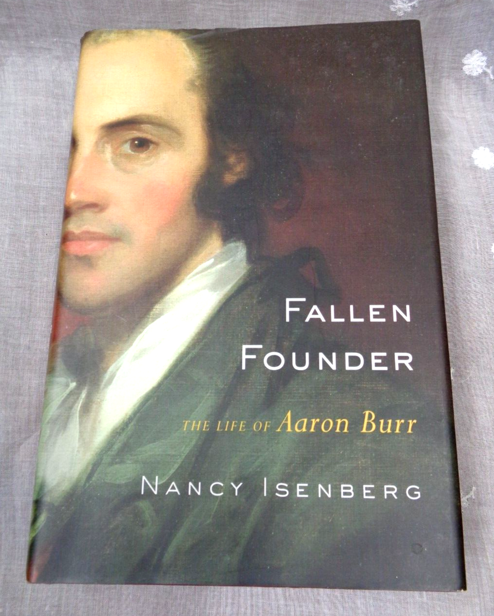 FALLEN FOUNDER THE LIFE OF AARON BURR Nancy Isenberg 2007 1st Ed  Viking HC
