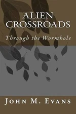 Alien Crossroads: Through the Wormhole by John M. Evans (English) Paperback Book