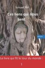 Ces Liens Qui Nous Lient: Le Livre Qui Fit Le Tour Du Monde: 1