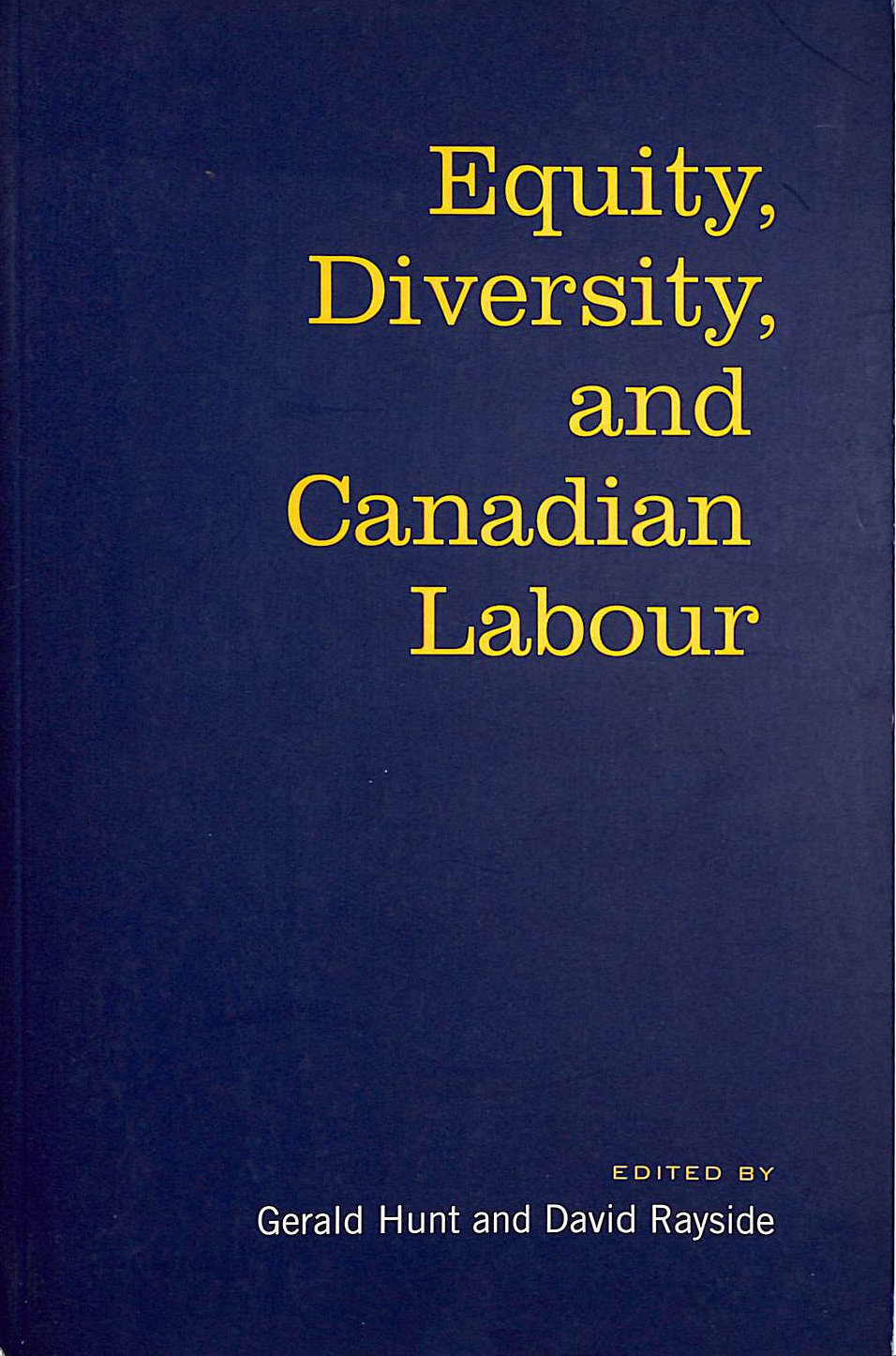 Equity, Diversity & Canadian Labour by G Hunt. D Rayside