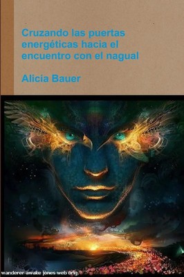 Alicia Bauer | Cruzando las puertas energéticas hacia el encuentro con el nagual