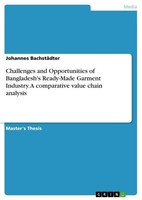 Challenges And Opportunities Of Bangladesh's Ready-Made Garment Industry. A Comp