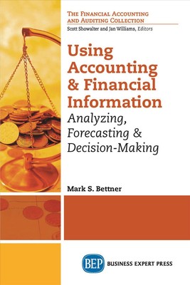 Using Accounting & Financial Information: Analyzing, Forecasting, and Decision M