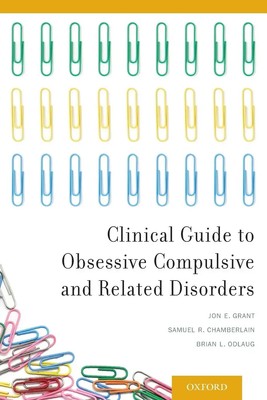 Jon E. Grant | Clinical Guide to Obsessive Compulsive and Related Disorders