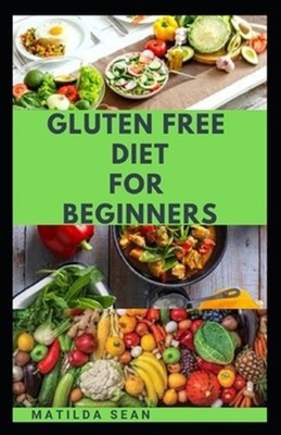 Gluten Free Diet for Beginners: A delicious delicacy meal guides and recipes ...
